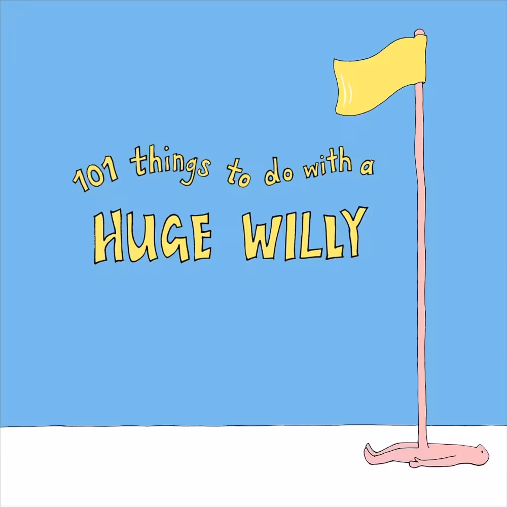 101 Things to do with a Huge Willy