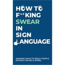 How to Fucking Swear in Sign Language