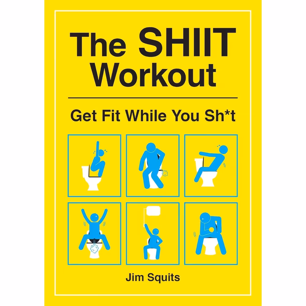 The SHIIT Workout: Get Fit While You Sh*t