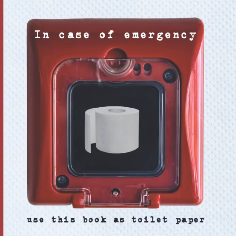 In case of emergency, use this book as toilet paper