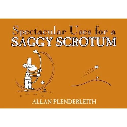 Spectacular Uses for a Saggy Scrotum